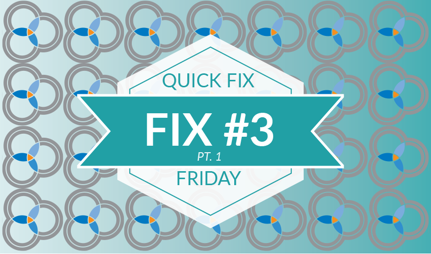 Quick Fix Friday #3 Pt. 1