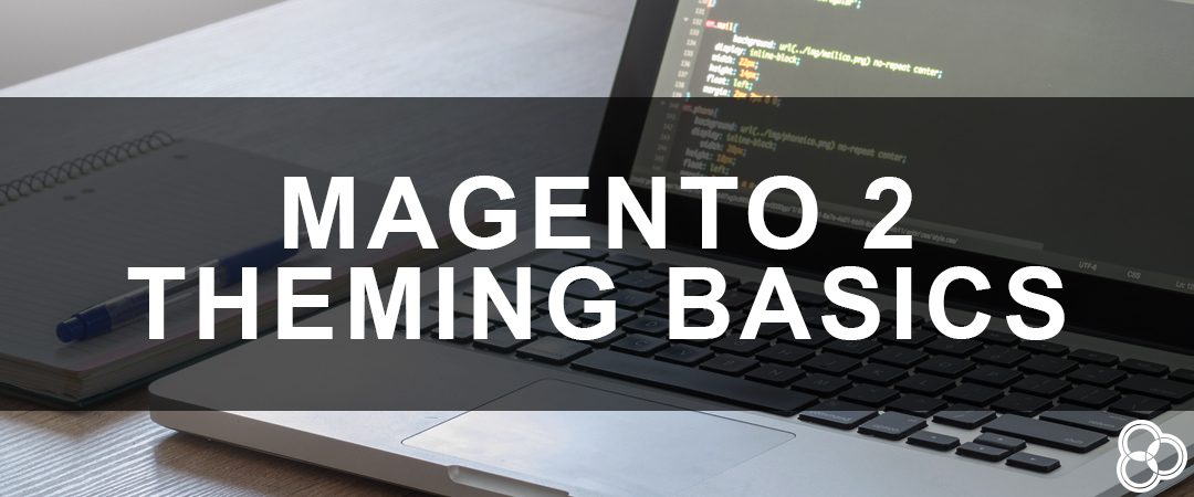 Magento 2 Theming Basics