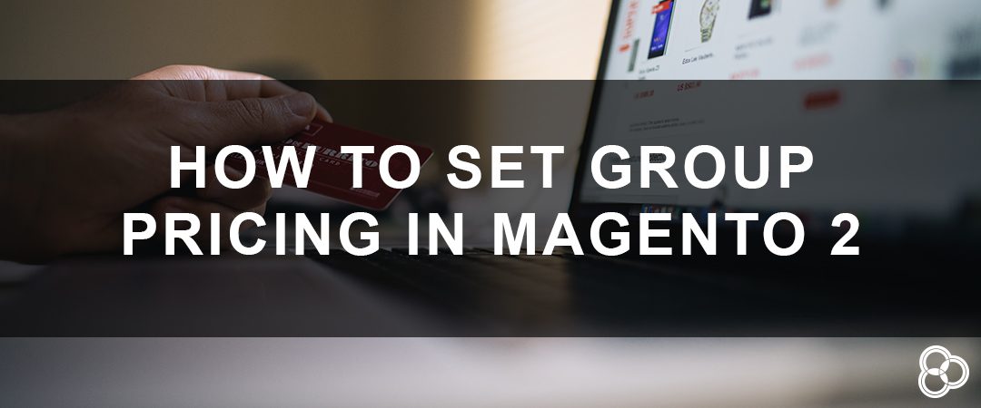 How To Set Group Pricing in Magento 2